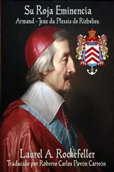 Book cover of Su Roja Eminencia, Armand-Jean du Plessis de Richelieu by Laurel A. Rockefeller