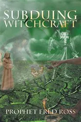 Book cover of Subduing Witchcraft by Prophet Fred Ross