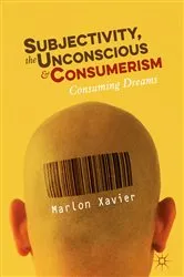 Book cover of Subjectivity, the Unconscious and Consumerism by Marlon Xavier