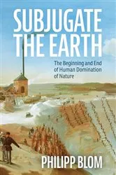 Book cover of Subjugate the Earth by Philipp Blom