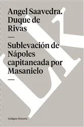 Book cover of Sublevación de Nápoles capitaneada por Masanielo by Angel Saavedra. Duque de Rivas