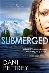 Book cover of Submerged (Alaskan Courage Book #1) by Dani Pettrey