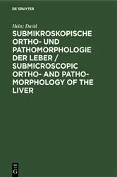Book cover of Submikroskopische Ortho- und Pathomorphologie der Leber / Submicroscopic Ortho- and Patho-Morphology of the Liver by Heinz David