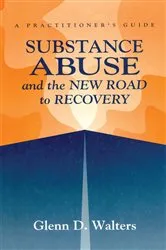 Book cover of Substance Abuse And The New Road To Recovery by Glenn D. Walters