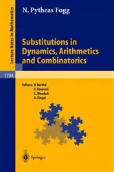 Book cover of Substitutions in Dynamics, Arithmetics and Combinatorics by N. Pytheas Fogg