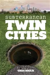 Book cover of Subterranean Twin Cities by Greg Brick
