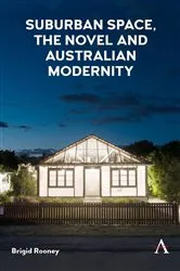 Book cover of Suburban Space, the Novel and Australian Modernity by Brigid Rooney
