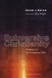 Book cover of Subversive Christianity, Second Edition by Brian J. Walsh