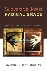 Book cover of Subversive Jesus Radical Grace by Robert Thornton Henderson