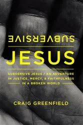 Book cover of Subversive Jesus by Craig Warren Greenfield