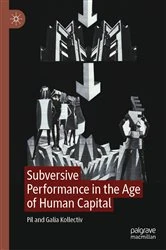 Book cover of Subversive Performance in the Age of Human Capital by Pil Kollectiv