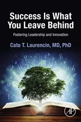 Book cover of Success Is What You Leave Behind by Laurencin MD, PhD, Cato
