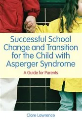 Book cover of Successful School Change and Transition for the Child with Asperger Syndrome by Clare Lawrence