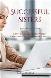 Book cover of Successful Sisters: How To Empower Muslim Women Entrepreneurs in the Modern World: How To Empower Muslim Women Entrepreneurs in the Modern World by Unknown