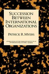 Book cover of Succession Between International Organizations by Patrick R. Myers