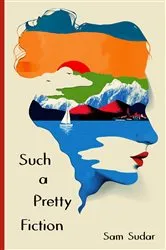 Book cover of Such a Pretty Fiction by Sam Sudar