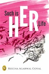 Book cover of Such Is HER Life by Reecha Agarwal Goyal