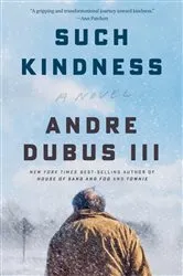 Book cover of Such Kindness: A Novel by Dubus, Andre, III