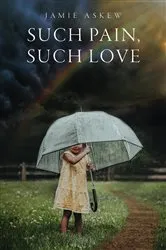 Book cover of Such Pain, Such Love by Jamie Askew