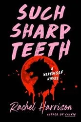 Book cover of Such Sharp Teeth by Rachel Harrison