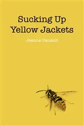 Book cover of Sucking Up Yellow Jackets by Jeanne Denault