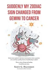 Book cover of SUDDENLY MY ZODIAC SIGN CHANGED FROM GEMINI TO CANCER by Scott G. Halversen Illustrations by Ben Andersen