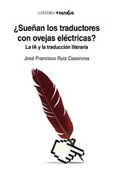 Book cover of ¿Sueñan los traductores con ovejas eléctricas? by José Francisco Ruiz Casanova