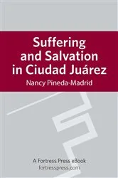 Book cover of Suffering and Salvation in Cuidad Juarez by Nancy Pineda-Madrid