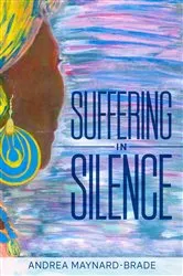 Book cover of Suffering In Silence by Andrea Maynard-Brade