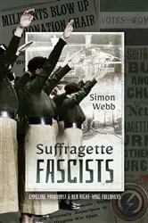 Book cover of Suffragette Fascists by Simon Webb