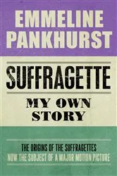 Book cover of Suffragette: My Own Story by Emmeline Pankhurst