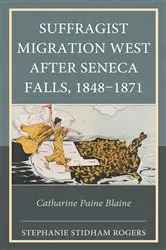 Book cover of Suffragist Migration West after Seneca Falls, 1848–1871 by Stephanie Stidham Rogers