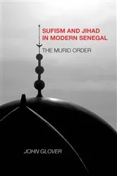 Book cover of Sufism and Jihad in Modern Senegal by John Glover