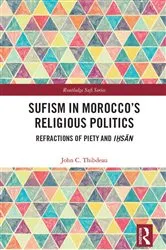 Book cover of Sufism in Morocco's Religious Politics by John C. Thibdeau