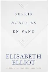 Book cover of Sufrir nunca es en vano by Elisabeth Elliot