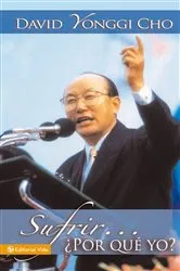 Book cover of Sufrir...¿Por qué yo? by Pastor David Yonggi Cho