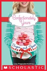 Book cover of Sugar and Spice (Confectionately Yours #3) by Lisa Papademetriou