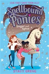 Book cover of Sugar and Spice (Spellbound Ponies, Book 2) by Stacy Gregg