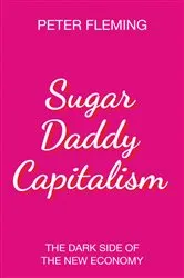 Book cover of Sugar Daddy Capitalism by Peter Fleming