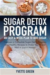 Book cover of Sugar Detox Program: An Easy 4-Week Plan to Quit Sugar by Yvette Green