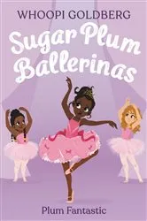 Book cover of Sugar Plum Ballerinas: Plum Fantastic by Whoopi Goldberg