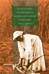 Book cover of Sugar, Slavery, and Freedom in Nineteenth-Century Puerto Rico by Unknown