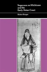 Book cover of Sugawara no Michizane and the Early Heian Court by Robert Borgen