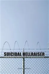 Book cover of Suicidal Hellraiser Pain and Suffering to Redemption by John E. White