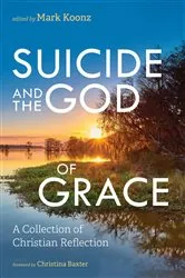 Book cover of Suicide and the God of Grace by Mark Koonz