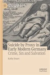 Book cover of Suicide by Proxy in Early Modern Germany by Kathy Stuart