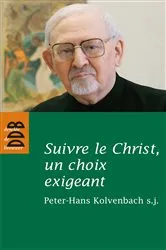 Book cover of Suivre le Christ, un choix exigeant by Peter-Hans Kolvenbach