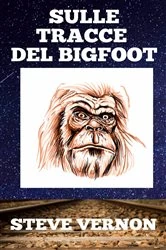 Book cover of Sulle tracce del Bigfoot by Steve Vernon