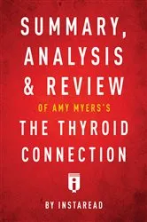 Book cover of Summary, Analysis & Review of Amy Myers's The Thyroid Connection by . IRB Media