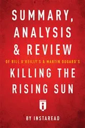 Book cover of Summary, Analysis & Review of Bill O’Reilly’s and Martin Dugard’s Killing the Rising Sun by . IRB Media